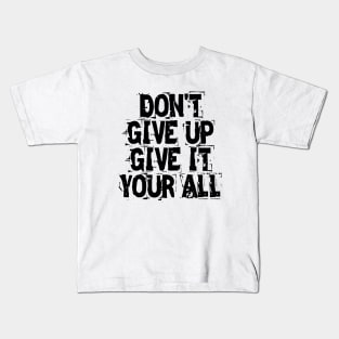 Don't Give Up Give It Your All Kids T-Shirt